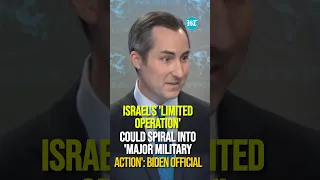 Israel's 'Limited Operation' Could Spiral Into 'Major Military Action': Biden Official