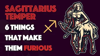 SAGITTARIUS Temper || 6 Things that Make them Furious