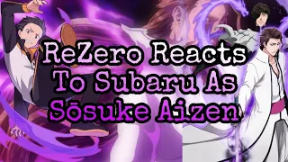 ||ReZero Reacts To Subaru As Sōsuke Aizen||Bleach||