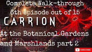 CARRION 6/15 episode of complete walkthrough at the Botanical Gardens - no commentaries