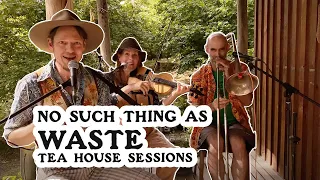 No Such Thing As Waste (Live) | Formidable Vegetable Melliodora Permaculture Teahouse Sessions