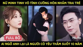 Nữ Minh Tinh Vô Tình Cưỡng Hôn Nhầm Trai Trẻ, Ai Ngờ Anh Lại Là Người Cô Yêu Thầm Suốt 10 Năm