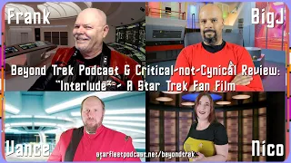 Beyond Trek Podcast & Critical-not-Cynical: “Interlude” – A Star Trek Fan Film