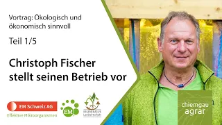 Teil1 | Ökologisch und ökonomisch sinnvoll | Christoph Fischer stellt seinen Betrieb vor
