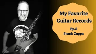 My Favorite Guitar Records ~ Frank Zappa ~ Ep 5