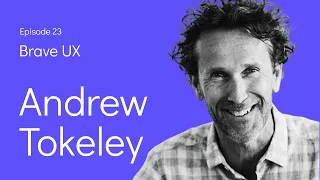 Brave UX: Andrew Tokeley - Creating the Conditions for Great Product Leadership