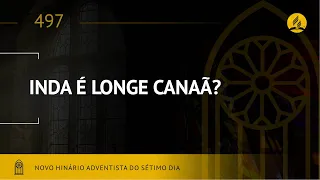 Novo Hinário Adventista • Hino 497 • Inda é Longe Canaã • (Lyrics)