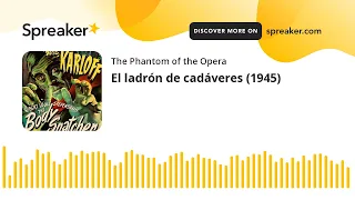 El ladrón de cadáveres (1945) (hecho con Spreaker)