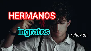 Reflexión para hermanos ingratos que se olvidan de la familia y se enojan con sus hermanos