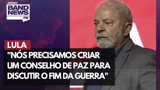 Lula: “Precisamos criar Conselho de Paz para discutir fim da guerra”