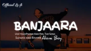 Banjaara | Slowed And Reverb | 𝐔𝐬𝐞 𝐇𝐞𝐚𝐝𝐩𝐡𝐨𝐧𝐞 🎧 | Trending Song  | Sed Song | 8D Audio