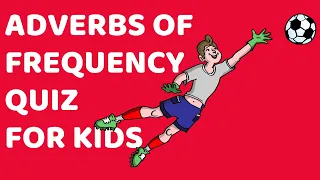 Adverbs of Frequency Quiz for Kids