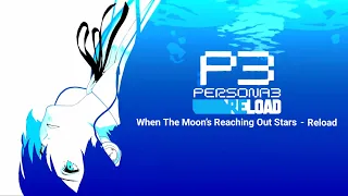 Persona 3 Reload - When The Moon’s Reaching Out Stars -Reload- (with Lyrics)