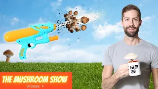 Spreading Spores with Super-Soakers? (The Mushroom Show EP 9)