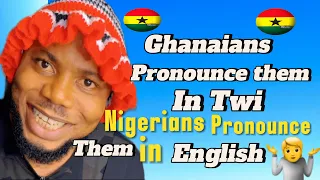 Ghanaians Pronounces Them in Twi language | Nigerians Pronounces Them in English | why the Confusion