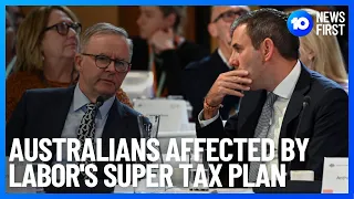 Half A Million Australians May Be Affected By Labor's New Superannuation Tax Plan | 10 News First