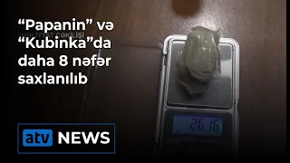 “Papanin” və “Kubinka”da daha 8 nəfər saxlanılıb