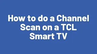 How to do a Channel Scan on a TCL Smart TV