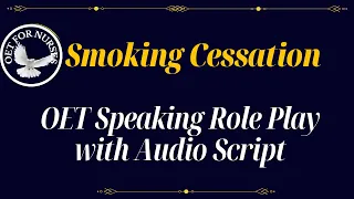 LATEST OET SPEAKING ROLE PLAY SAMPLES FOR NURSES WITH AUDIO TRRANSCRIPT - SMOKING CESSATION