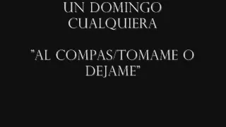 Un domingo cualquiera - Al compas/Tomame o dejame