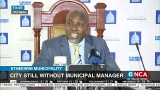 Ethekwini Municipality | City still without Municipal Manager