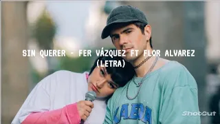 SIN QUERER || Fer Vázquez & Flor Alvarez || Letra