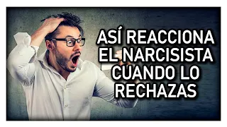 ASÍ REACCIONA EL NARCISISTA CUANDO LO RECHAZAS