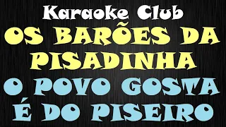 OS BARÕES DA PISADINHA - O POVO GOSTA É DO PISEIRO ( KARAOKE )