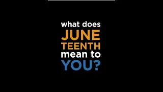 What Does Juneteenth Mean to You?