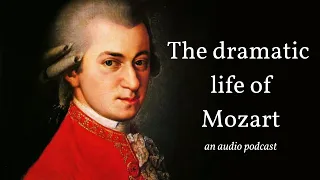 The dramatic life of Mozart (an audio podcast)