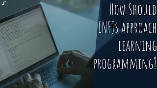 How Should INFJs approach learning programming? | CS Joseph Responds