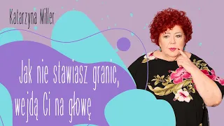 Katarzyna Miller - Jak nie stawiasz granic, wejdą Ci na głowę