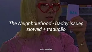 The Neighbourhood - daddy issues (slowed + tradução)