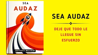 Sea Audaz: Deje que Todo Llegue a Usted Sin Esfuerzo (Audiolibro)