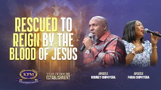 RESCUED TO REIGN BY THE BLOOD OF  JESUS  - APOSTLE RODNEY CHIPOYERA