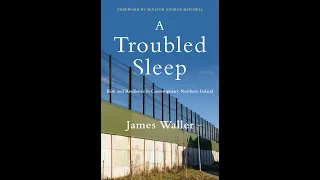 Dr. James Waller presents A Troubled Sleep: Risk and Resilience in Contemporary Northern Ireland