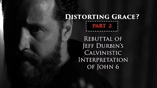 Rebutting Jeff Durbin on John 6 (Part 2)