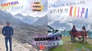 KINNAUR | CHITKUL DAY VISIT | Last Indian Village | DRIVE TO KALPA | SEASON#1 | EPISODE# 3
