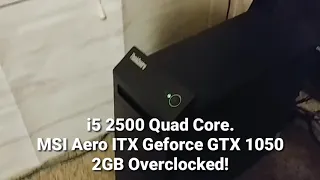 I5 2500k MSI Aero ITX 1050 2GB PUBG