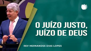 O juízo justo, juízo de Deus | Rev. Hernandes Dias Lopes | IPP