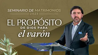 El Propósito de Dios para el Varón | Seminario de Matrimonios 2023 | Dr. Armando Alducin