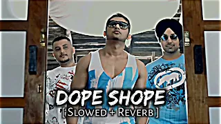 Dope Shope -- Honey Singh ft. Deep Money [ Slowed + Reverb ] -- Lofi Song