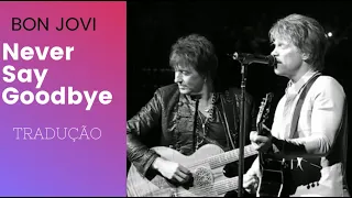 Bon Jovi - Never Say Goodbye ( Legendado em PT- BR )