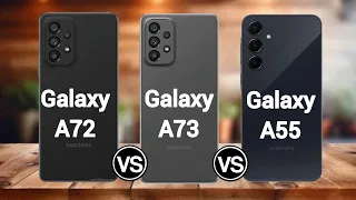 Samsung galaxy a55 vs samsung galaxy a73 vs samsung galaxy a72