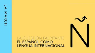 El español, ¿una lengua internacional? · La March