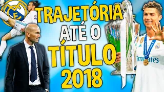 A Trajetória do Real pra CONQUISTAR a Champions de 2018 (ÚLTIMO TÍTULO do CR7)