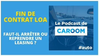 #64 Fin de contrat LOA : faut-il arrêter ou reprendre un leasing ?