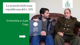 Entrevista a Juan Frías: la moneda boliviana republicana del s. XIX