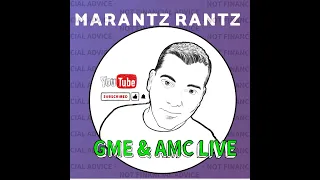 AMC, APE & GME - Live Stream - Marantz Rantz