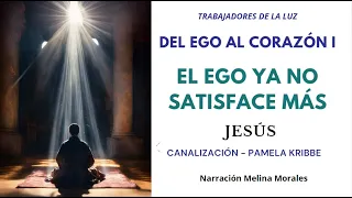 EL EGO YA NO SATISFACE MÁS - Del Ego al Corazón I 💫 TRABAJADORES DE LA LUZ 🌠 Jeshua 🦋 Pamela Kribbe